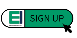 Sign up today for the Enclosure Institute™